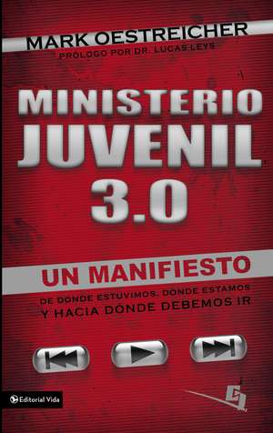 Ministerio juvenil 3.0: Un manifiesto de donde estuvimos, donde estamos y hacia donde debemos ir de Mark Oestreicher