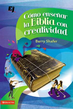 Cómo enseñar la Biblia con creatividad de Barry Shafer