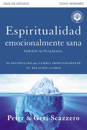 Espiritualidad emocionalmente sana - Guía de estudio: Es imposible tener madurez espiritual si somos inmaduros emocionalmente de Peter Scazzero