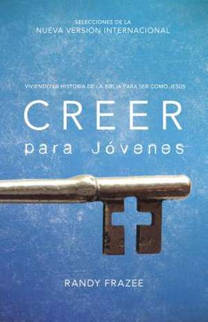 Creer para jóvenes: Viviendo la historia de la Biblia para ser como Jesús de Randy Frazee