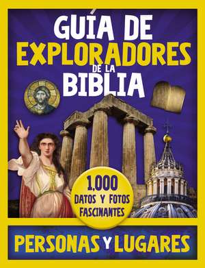 Guía de exploradores de la Biblia, personas y lugares: 1,000 Datos y fotos fascinantes de Vida