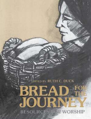 Bread for the Journey de Ruth C. Duck