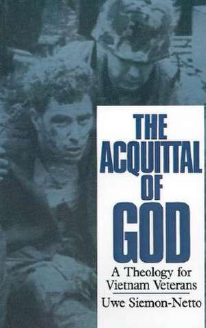 The Acquittal of God: A Theology for Vietnam Veterans de Uwe Siemon-Netto