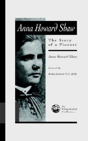 Anna Howard Shaw: The Story of a Pioneer de Anna Howard Shaw