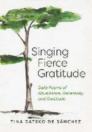 Singing Fierce Gratitude de Tina Datsko de Sánchez