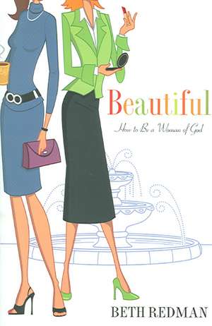 Beautiful: How to Be a Woman of God de Beth Redman