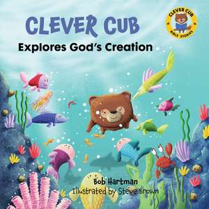 Clever Cub Explores Gods Creat de Bob Hartman