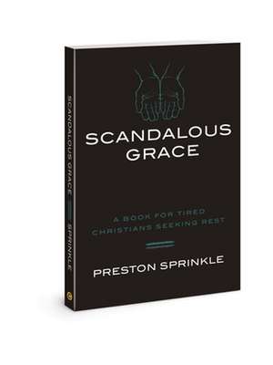 Scandalous Grace Rev/E de Preston M Sprinkle