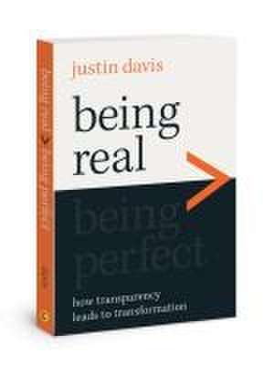 Being Real > Being Perfect de Justin Davis