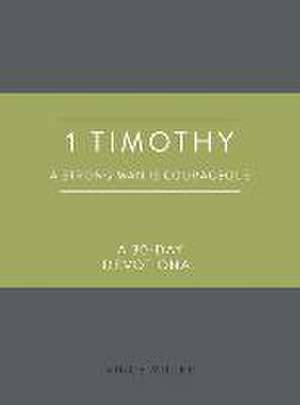 1 Timothy: A Strong Man Is Courageous de Vince Miller