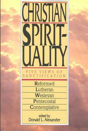 Christian Spirituality – Five Views of Sanctification de Donald Alexander