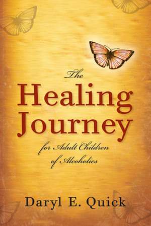 The Healing Journey for Adult Children of Alcoholics de Daryl E. Quick