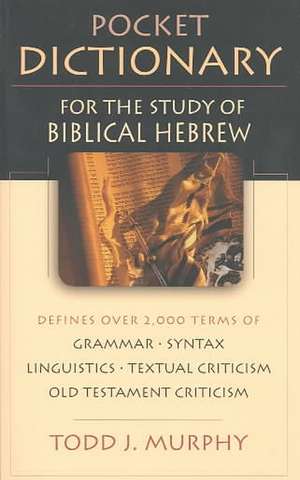 Pocket Dictionary for the Study of Biblical Hebrew de Todd J. Murphy