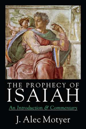 The Prophecy of Isaiah: An Introduction & Commentary de Alec Motyer