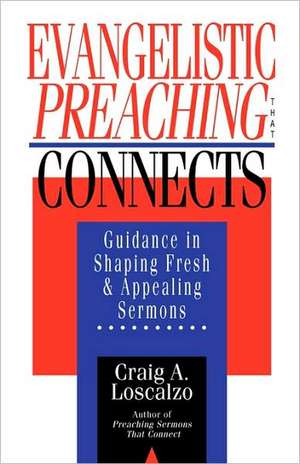 Evangelistic Preaching That Connects: 5-11 in Recent Interpretation & in the Setting of Early Christian Worship de Craig A. Loscalzo