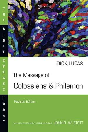 The Message of Colossians & Philemon de Dick Lucas