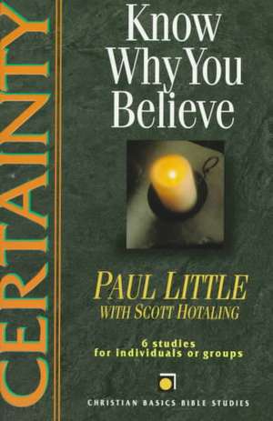 Certainty: Know Why You Believe de Paul E. Little