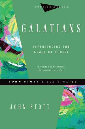 Galatians – Experiencing the Grace of Christ de John Stott