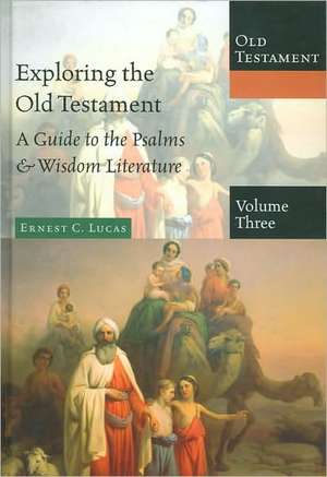 Exploring the Old Testament, Volume 3: A Guide to the Psalms & Wisdom Literature de Ernest C. Lucas