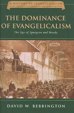 The Dominance of Evangelicalism: The Age of Spurgeon and Moody de David W. Bebbington