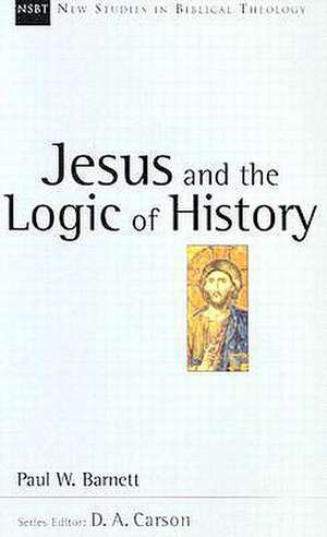 Jesus and the Logic of History de Paul W. Barnett