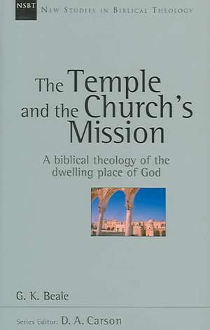 The Temple and the Church's Mission: A Biblical Theology of the Dwelling Place of God de G. K. Beale