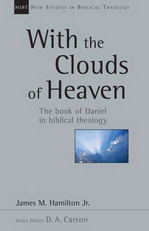 With the Clouds of Heaven: The Book of Daniel in Biblical Theology de Jr. Hamilton, James M.