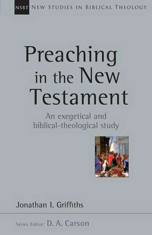 Preaching in the New Testament de Jonathan Griffiths