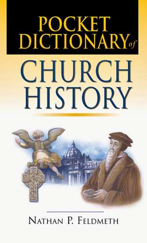 Pocket Dictionary of Church History de Nathan P. Feldmeth