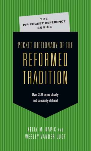 Pocket Dictionary of the Reformed Tradition de Kelly M. Kapic