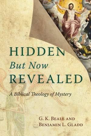 Hidden But Now Revealed: A Biblical Theology of Mystery de G. K. Beale