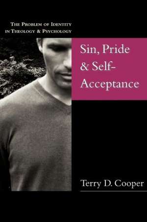 Sin, Pride & Self-Acceptance: The Problem of Identity in Theology & Psychology de Terry D. Cooper