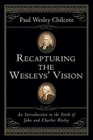 Recapturing the Wesleys' Vision de Paul Wesley Chilcote