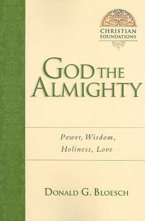 God the Almighty – Power, Wisdom, Holiness, Love de Donald G. Bloesch