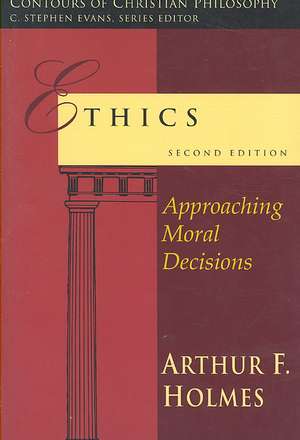 Ethics: Approaching Moral Decisions de Arthur Frank Holmes