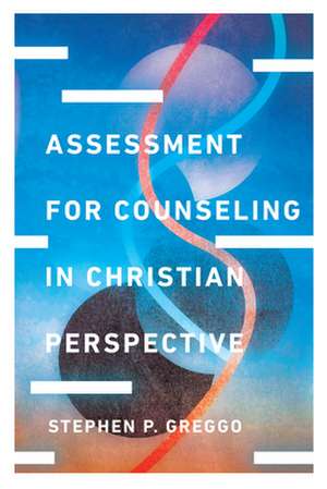 Assessment for Counseling in Christian Perspective de Stephen P. Greggo