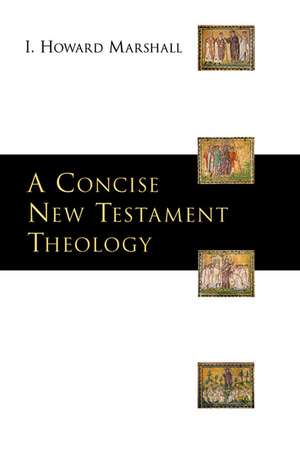 A Concise New Testament Theology de I. Howard Marshall