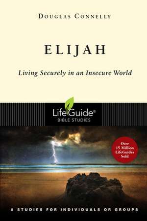 Elijah: Living Securely in an Insecure World de Douglas Connelly