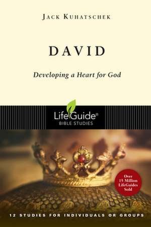 David: Developing a Heart for God de Jack Kuhatscheck