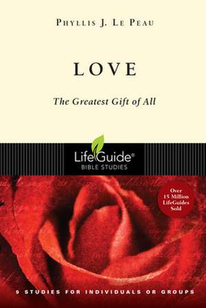 Love: The Greatest Gift of All de Phyllis J. Le Peau