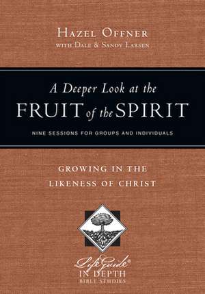 A Deeper Look at the Fruit of the Spirit – Growing in the Likeness of Christ de Hazel Offner