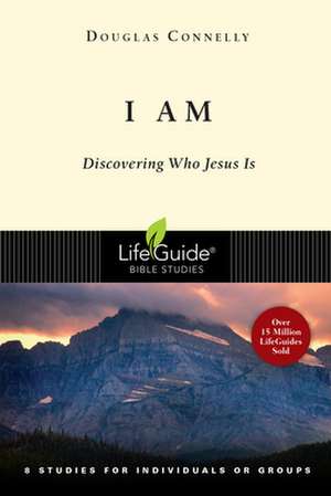 I Am: Discovering Who Jesus Is de Douglas Connelly