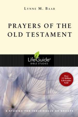 Prayers of the Old Testament: 8 Studies for Individuals or Groups de Lynne M. Baab