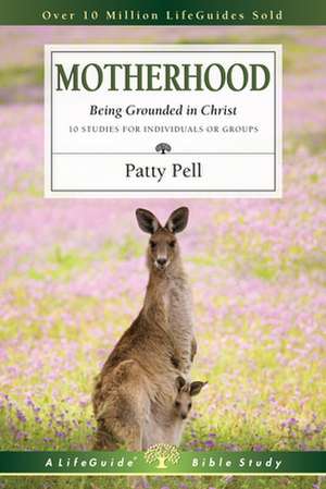 Motherhood: Being Grounded in Christ de Patty Pell