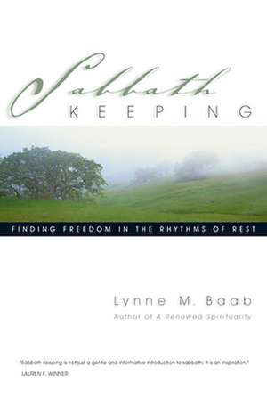 Sabbath Keeping – Finding Freedom in the Rhythms of Rest de Lynne M. Baab