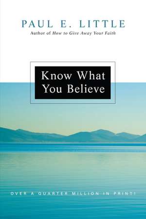 Know What You Believe de Paul E. Little