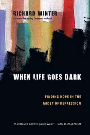 When Life Goes Dark – Finding Hope in the Midst of Depression de Richard Winter