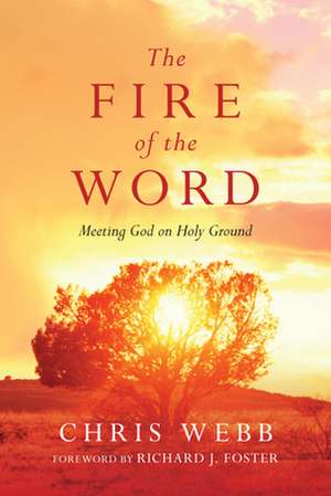 The Fire of the Word – Meeting God on Holy Ground de Chris Webb