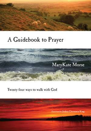 A Guidebook to Prayer – 24 Ways to Walk with God de Marykate Morse