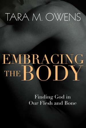 Embracing the Body de Tara M Owens